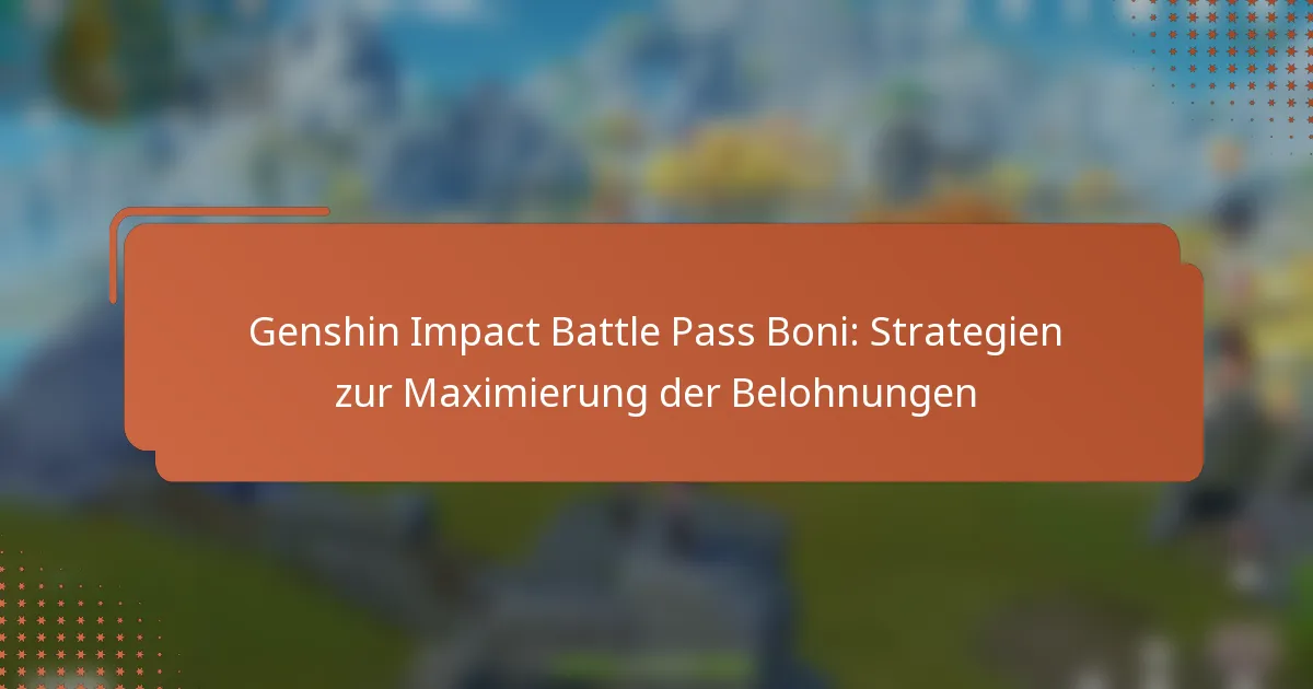 Genshin Impact Battle Pass Boni: Strategien zur Maximierung der Belohnungen