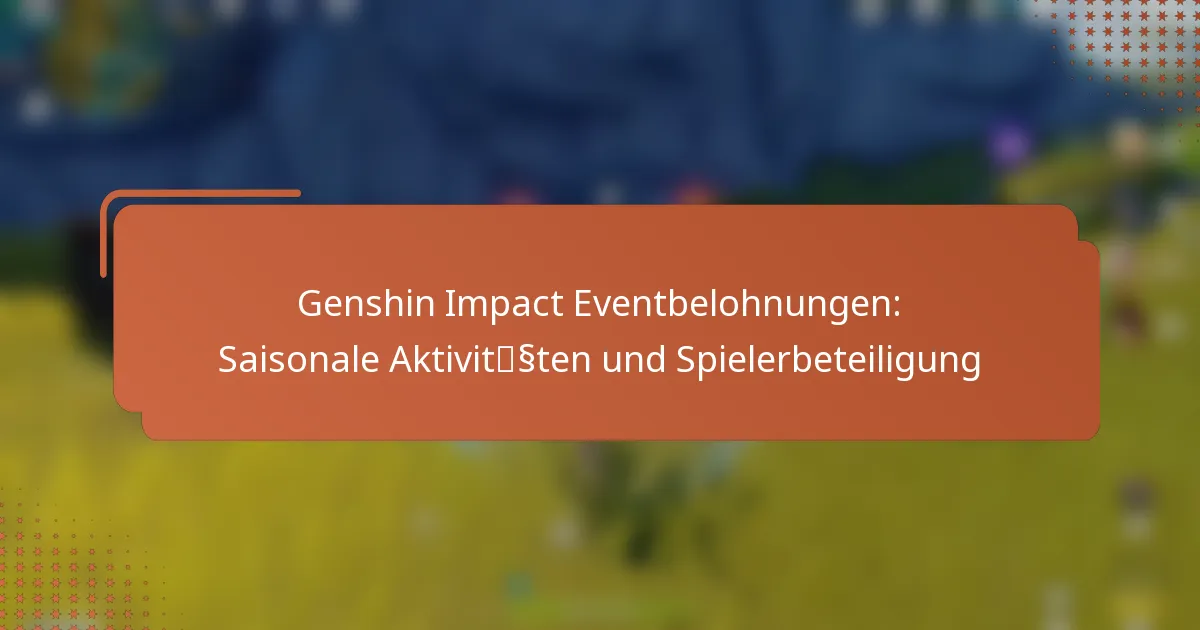 Genshin Impact Eventbelohnungen: Saisonale Aktivitäten und Spielerbeteiligung