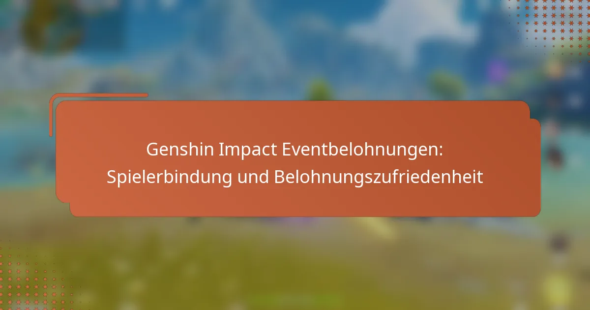 Genshin Impact Eventbelohnungen: Spielerbindung und Belohnungszufriedenheit