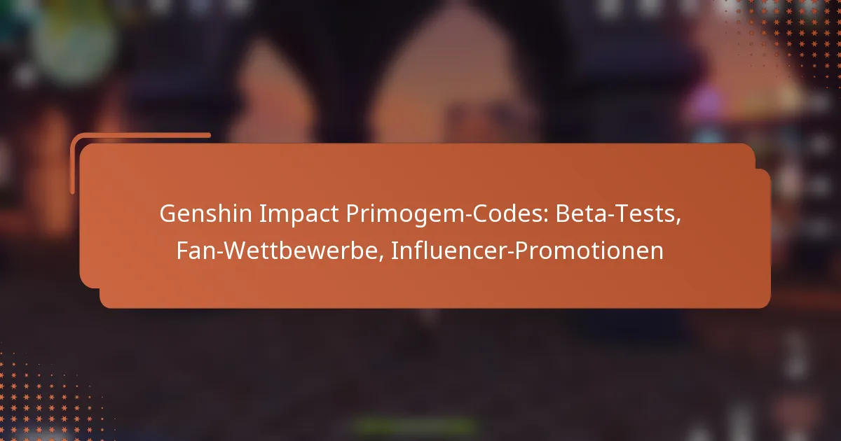 Genshin Impact Primogem-Codes: Beta-Tests, Fan-Wettbewerbe, Influencer-Promotionen