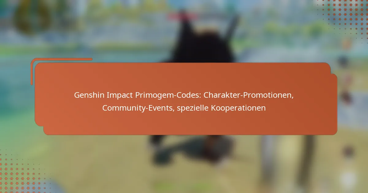 Genshin Impact Primogem-Codes: Charakter-Promotionen, Community-Events, spezielle Kooperationen