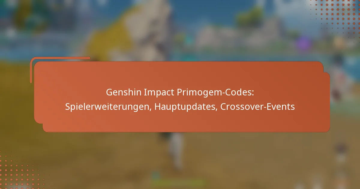 Genshin Impact Primogem-Codes: Spielerweiterungen, Hauptupdates, Crossover-Events