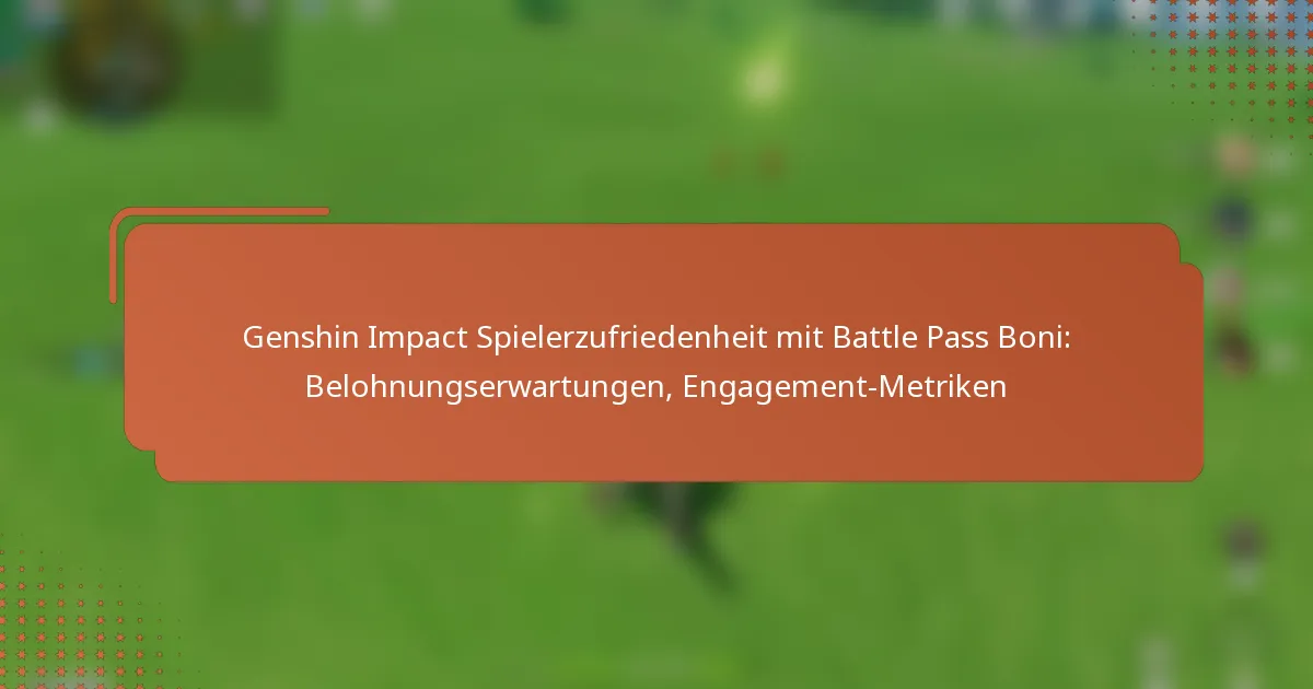 Genshin Impact Spielerzufriedenheit mit Battle Pass Boni: Belohnungserwartungen, Engagement-Metriken