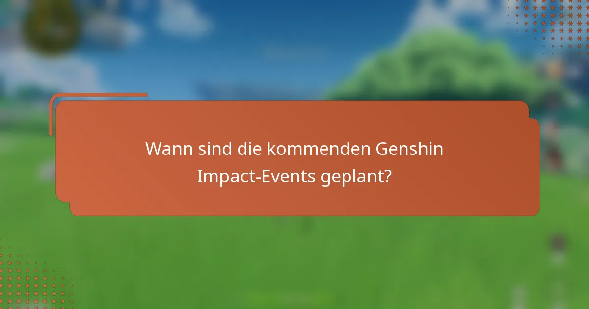 Wann sind die kommenden Genshin Impact-Events geplant?