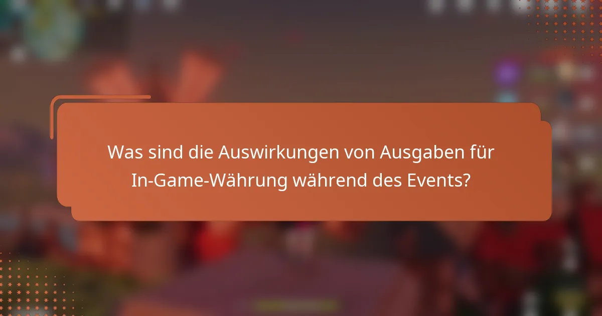 Was sind die Auswirkungen von Ausgaben für In-Game-Währung während des Events?
