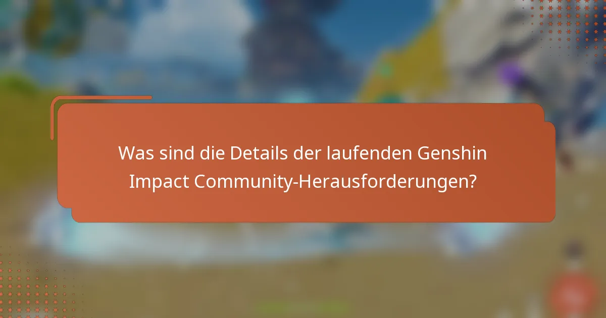 Was sind die Details der laufenden Genshin Impact Community-Herausforderungen?