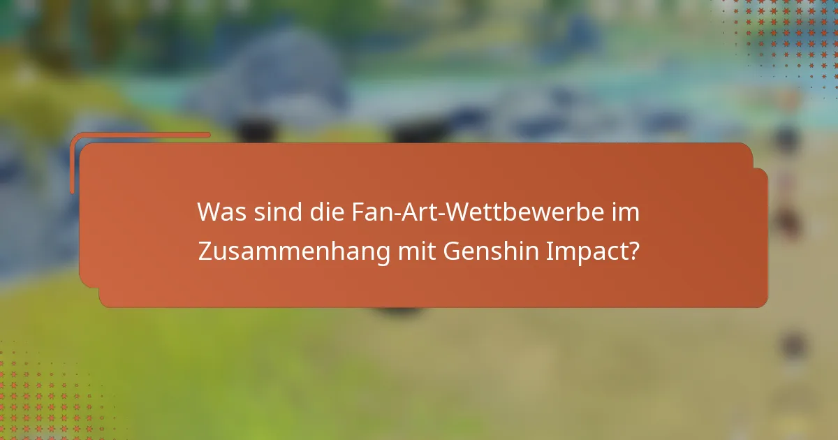 Was sind die Fan-Art-Wettbewerbe im Zusammenhang mit Genshin Impact?