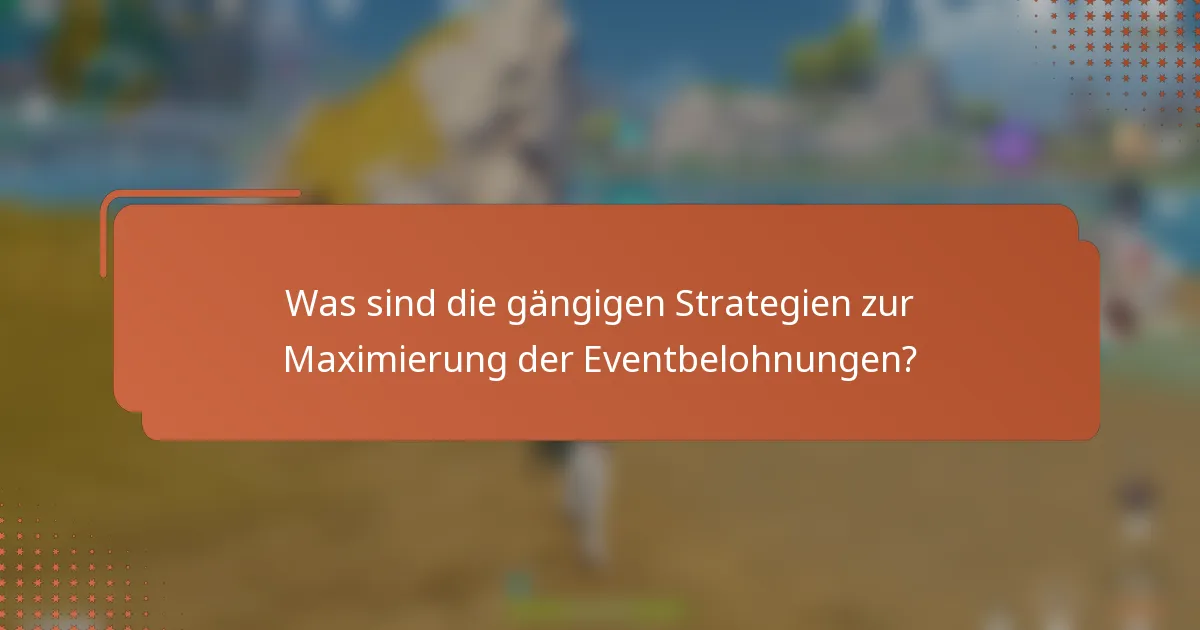 Was sind die gängigen Strategien zur Maximierung der Eventbelohnungen?