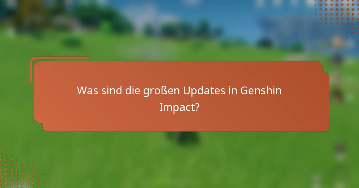 Was sind die großen Updates in Genshin Impact?