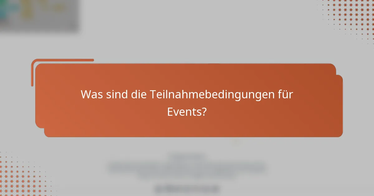 Was sind die Teilnahmebedingungen für Events?