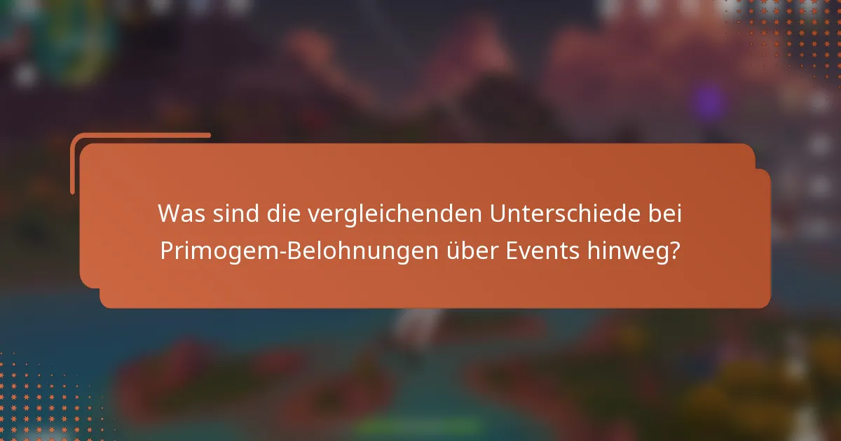 Was sind die vergleichenden Unterschiede bei Primogem-Belohnungen über Events hinweg?