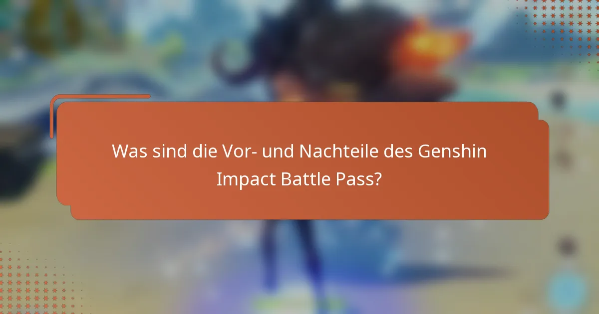 Was sind die Vor- und Nachteile des Genshin Impact Battle Pass?