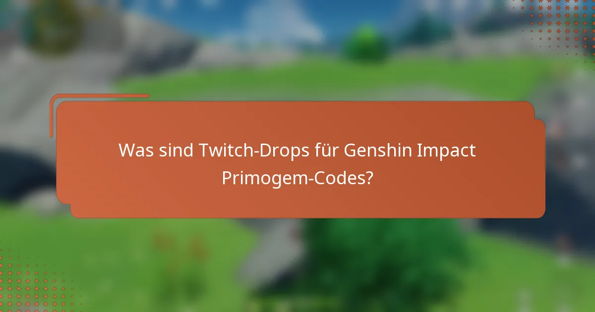 Was sind Twitch-Drops für Genshin Impact Primogem-Codes?