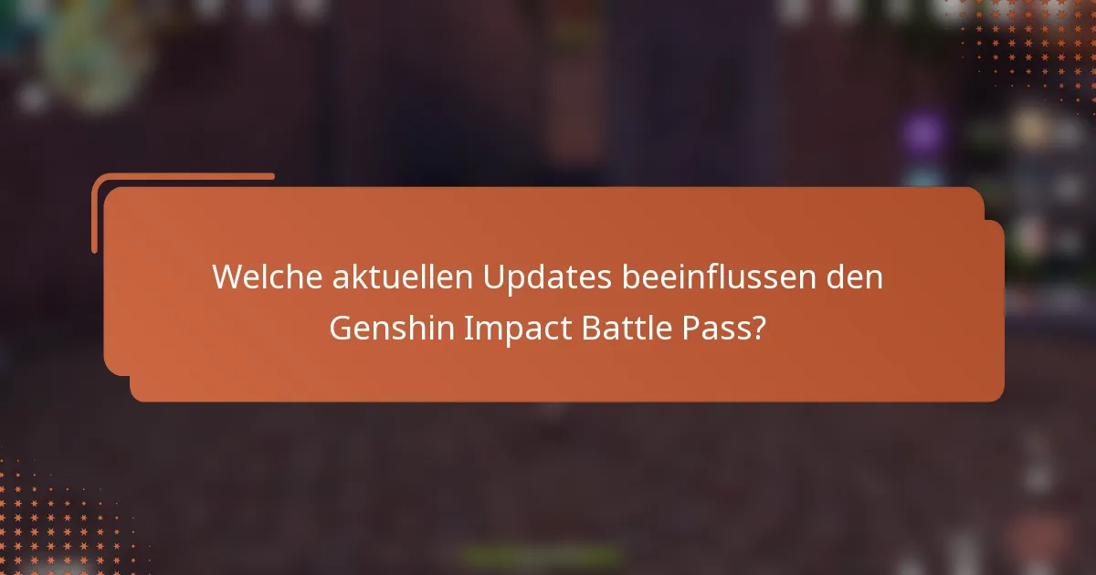 Welche aktuellen Updates beeinflussen den Genshin Impact Battle Pass?