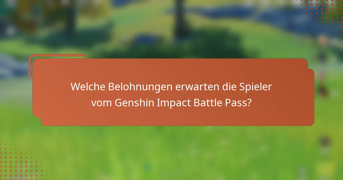 Welche Belohnungen erwarten die Spieler vom Genshin Impact Battle Pass?