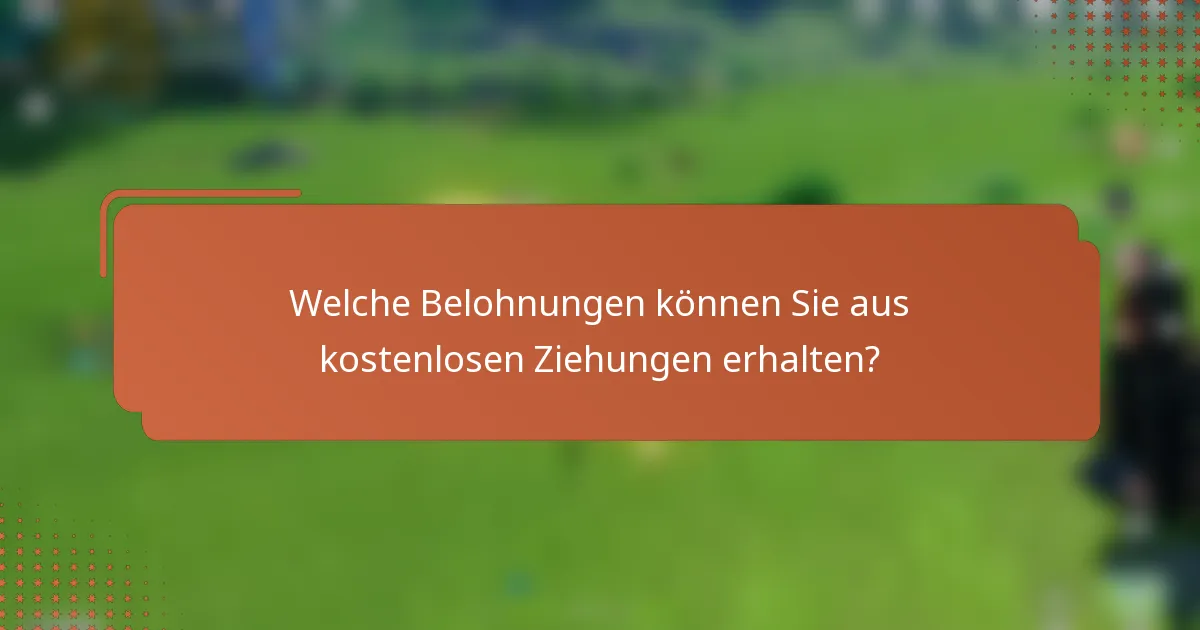 Welche Belohnungen können Sie aus kostenlosen Ziehungen erhalten?