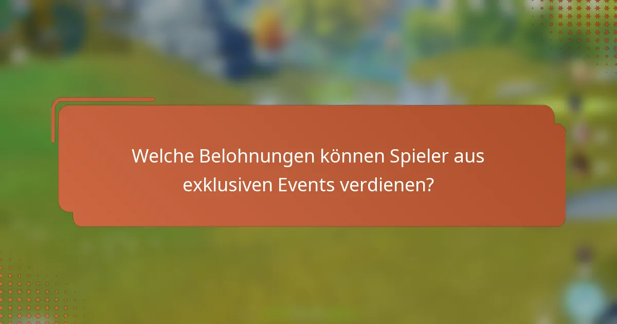 Welche Belohnungen können Spieler aus exklusiven Events verdienen?