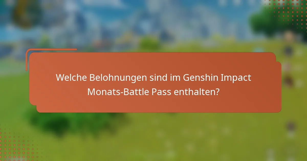 Welche Belohnungen sind im Genshin Impact Monats-Battle Pass enthalten?