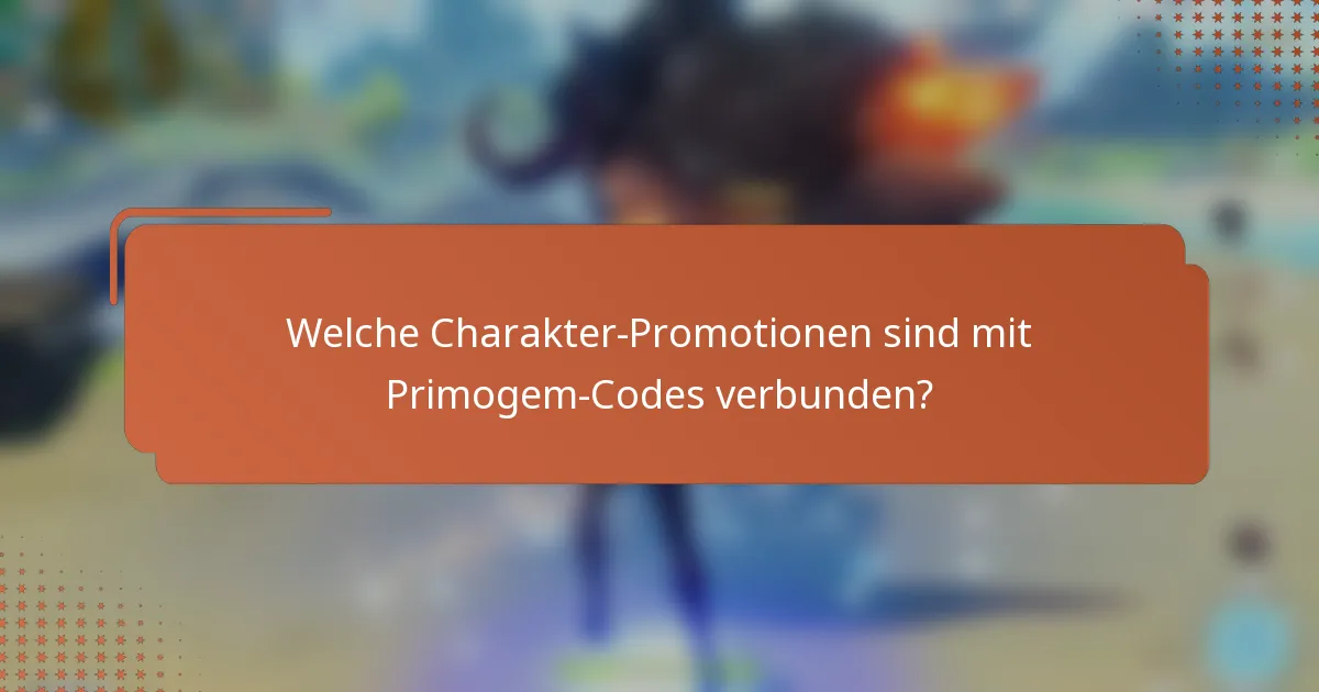 Welche Charakter-Promotionen sind mit Primogem-Codes verbunden?