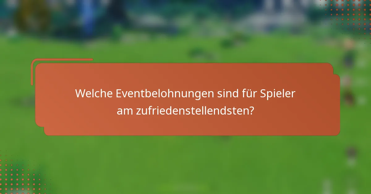 Welche Eventbelohnungen sind für Spieler am zufriedenstellendsten?