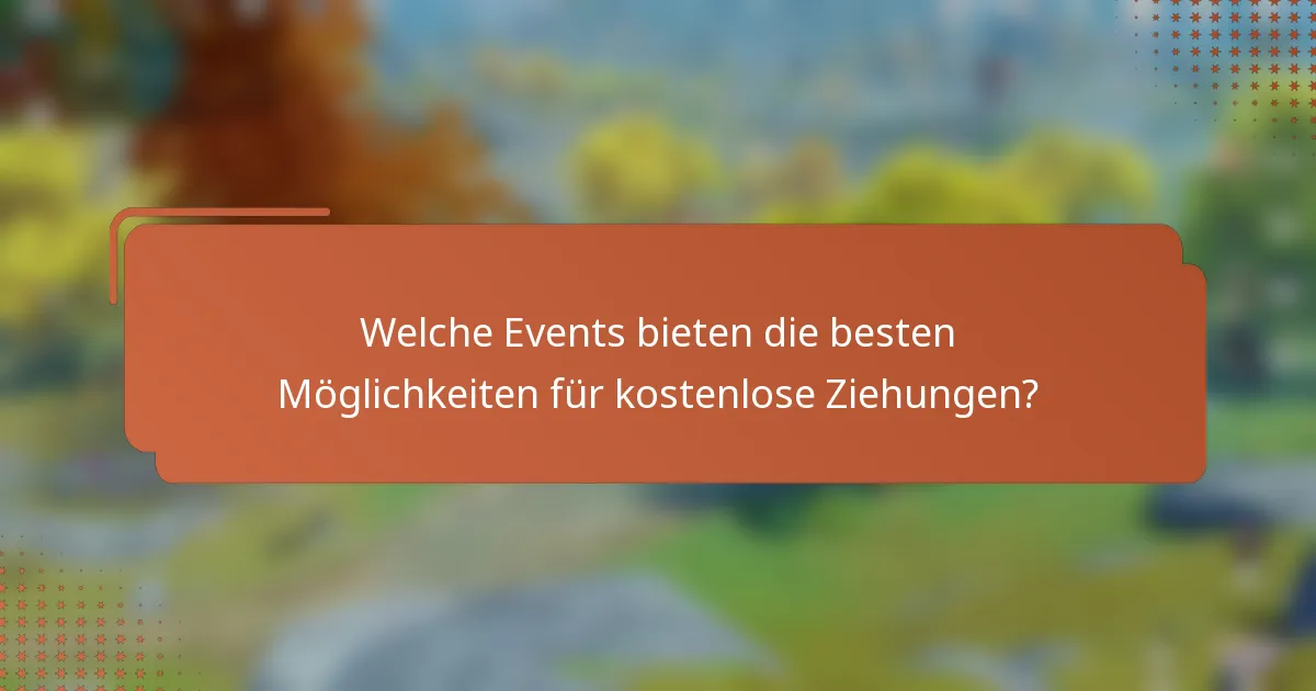 Welche Events bieten die besten Möglichkeiten für kostenlose Ziehungen?