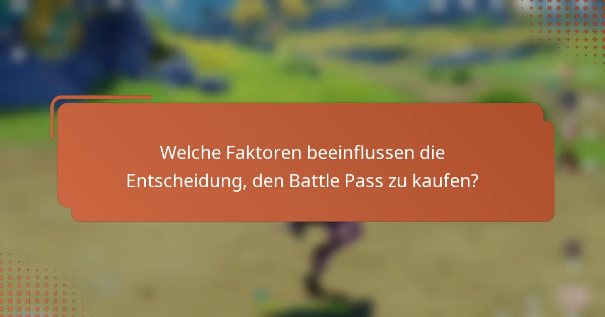 Welche Faktoren beeinflussen die Entscheidung, den Battle Pass zu kaufen?