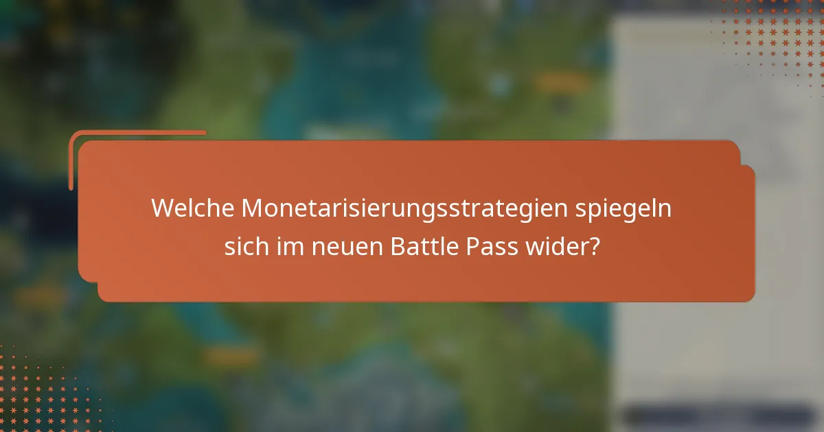 Welche Monetarisierungsstrategien spiegeln sich im neuen Battle Pass wider?