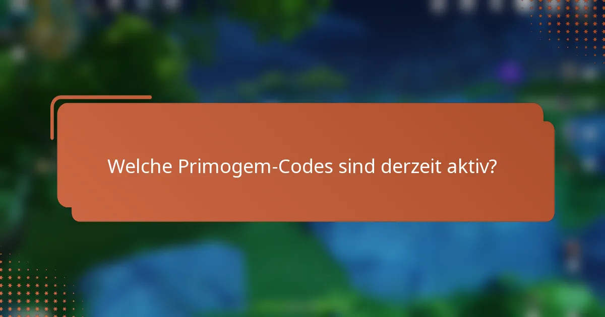 Welche Primogem-Codes sind derzeit aktiv?