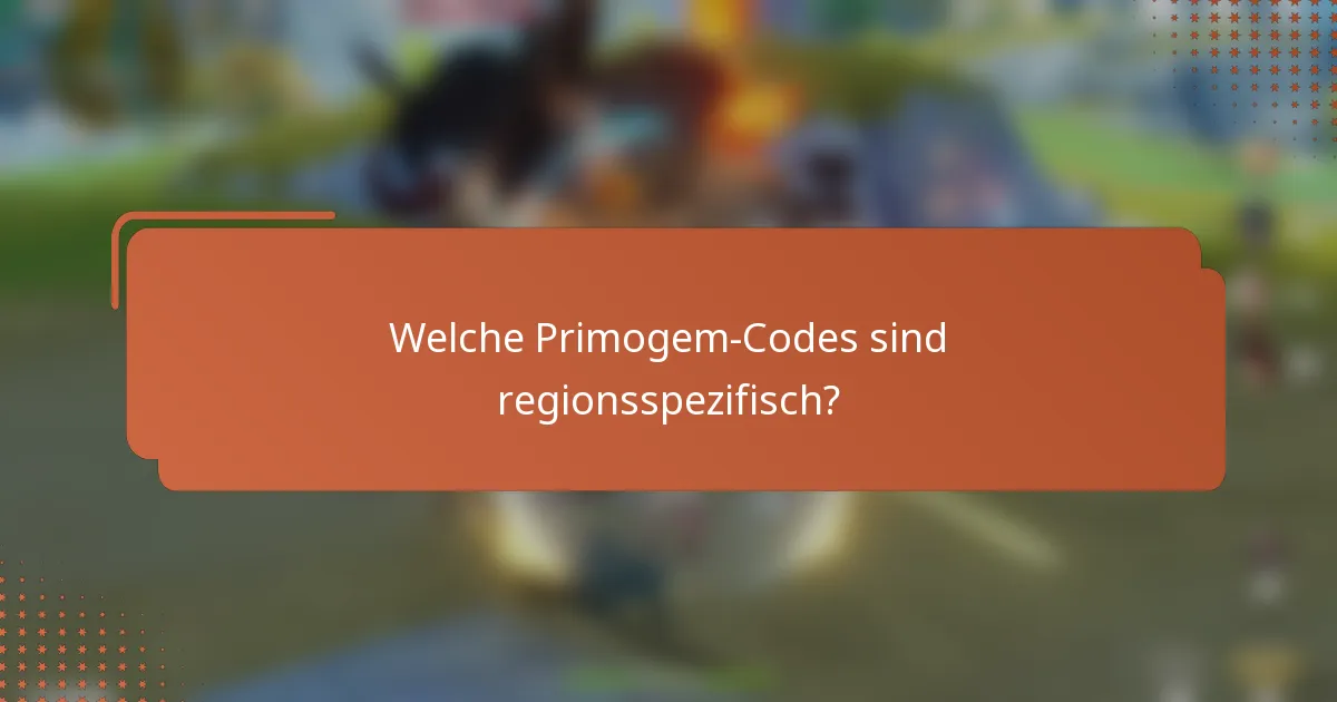 Welche Primogem-Codes sind regionsspezifisch?