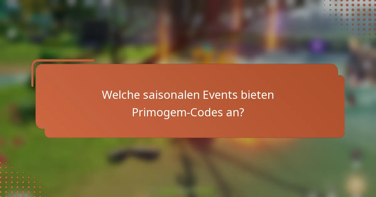 Welche saisonalen Events bieten Primogem-Codes an?