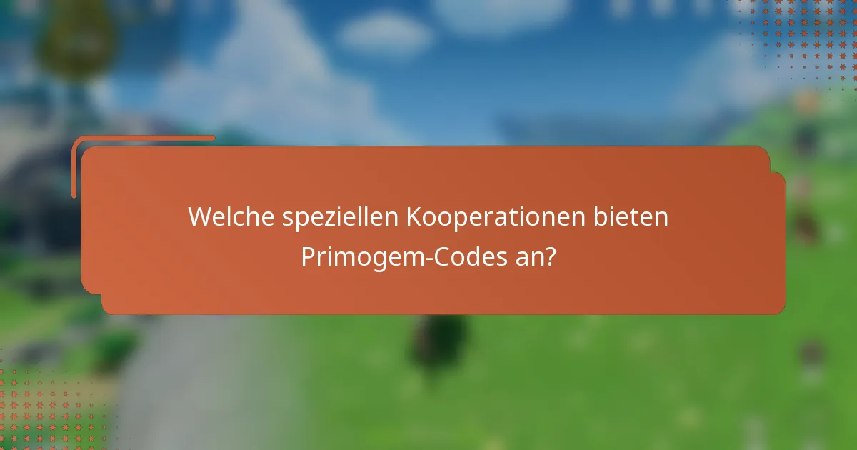 Welche speziellen Kooperationen bieten Primogem-Codes an?