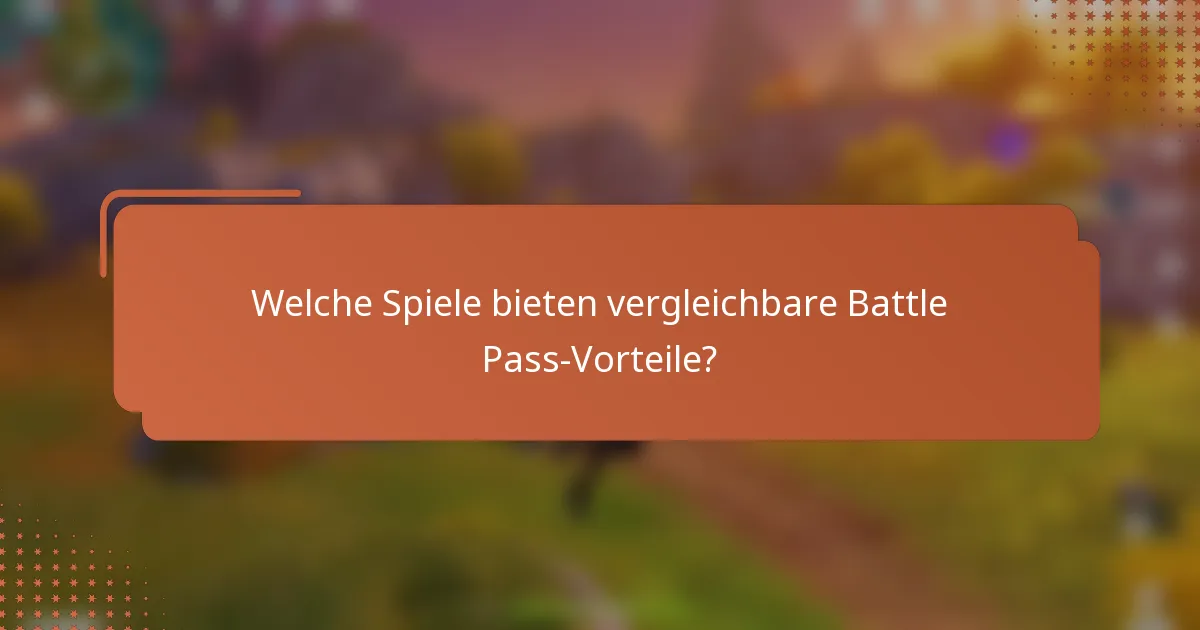 Welche Spiele bieten vergleichbare Battle Pass-Vorteile?
