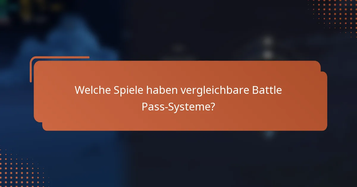 Welche Spiele haben vergleichbare Battle Pass-Systeme?