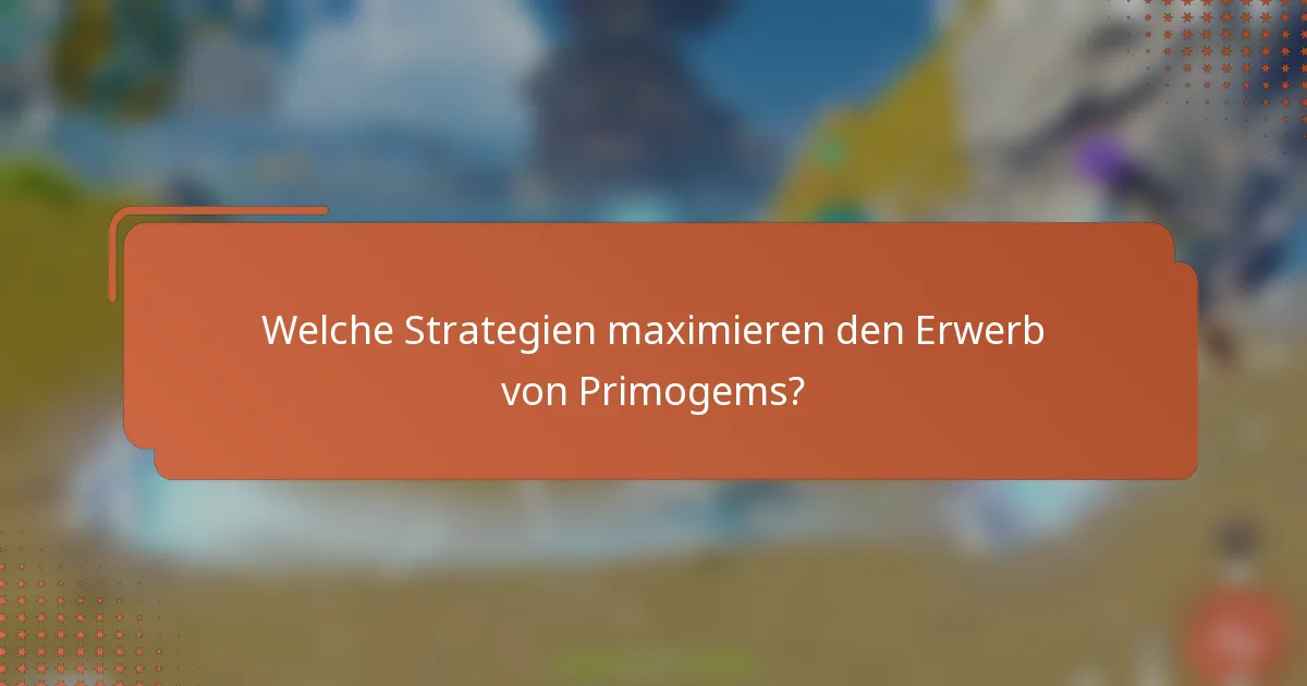 Welche Strategien maximieren den Erwerb von Primogems?