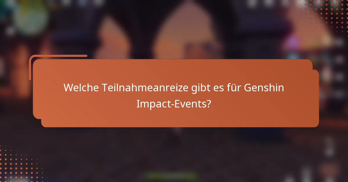Welche Teilnahmeanreize gibt es für Genshin Impact-Events?
