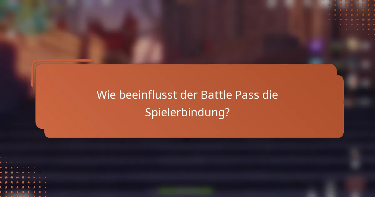 Wie beeinflusst der Battle Pass die Spielerbindung?
