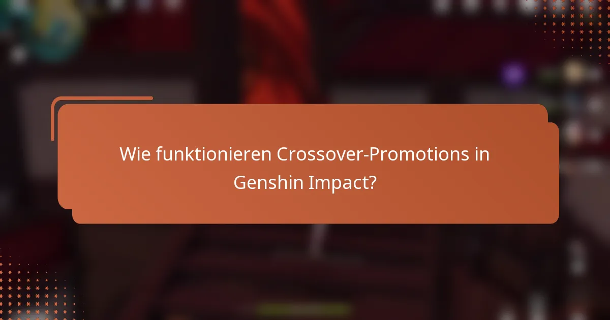 Wie funktionieren Crossover-Promotions in Genshin Impact?