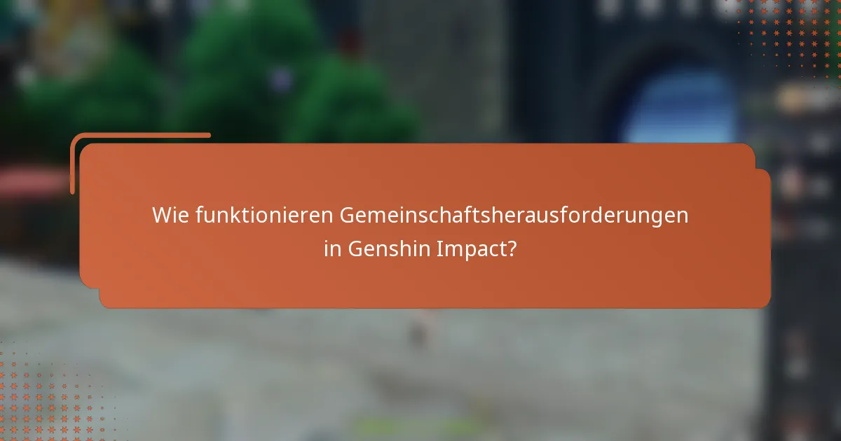 Wie funktionieren Gemeinschaftsherausforderungen in Genshin Impact?