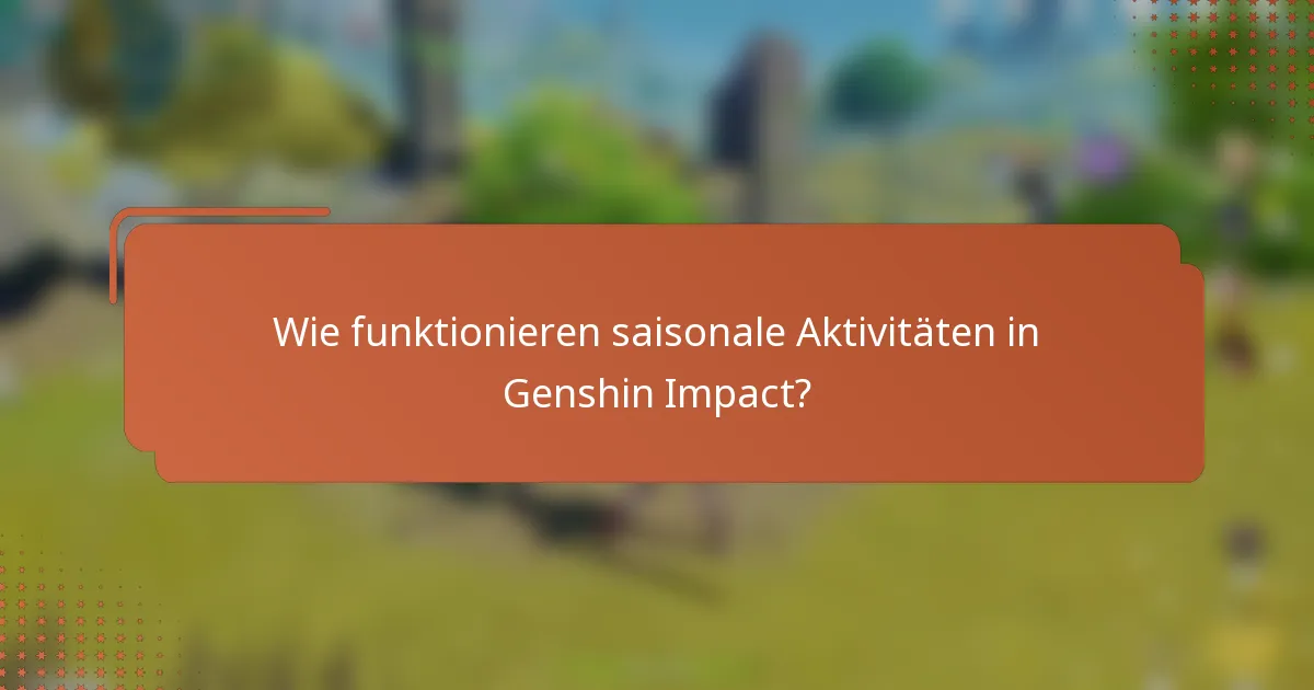 Wie funktionieren saisonale Aktivitäten in Genshin Impact?