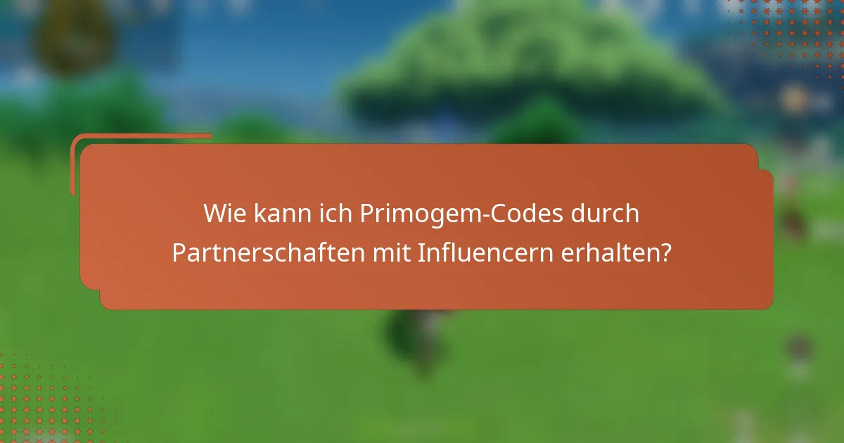 Wie kann ich Primogem-Codes durch Partnerschaften mit Influencern erhalten?