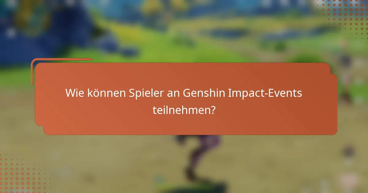 Wie können Spieler an Genshin Impact-Events teilnehmen?