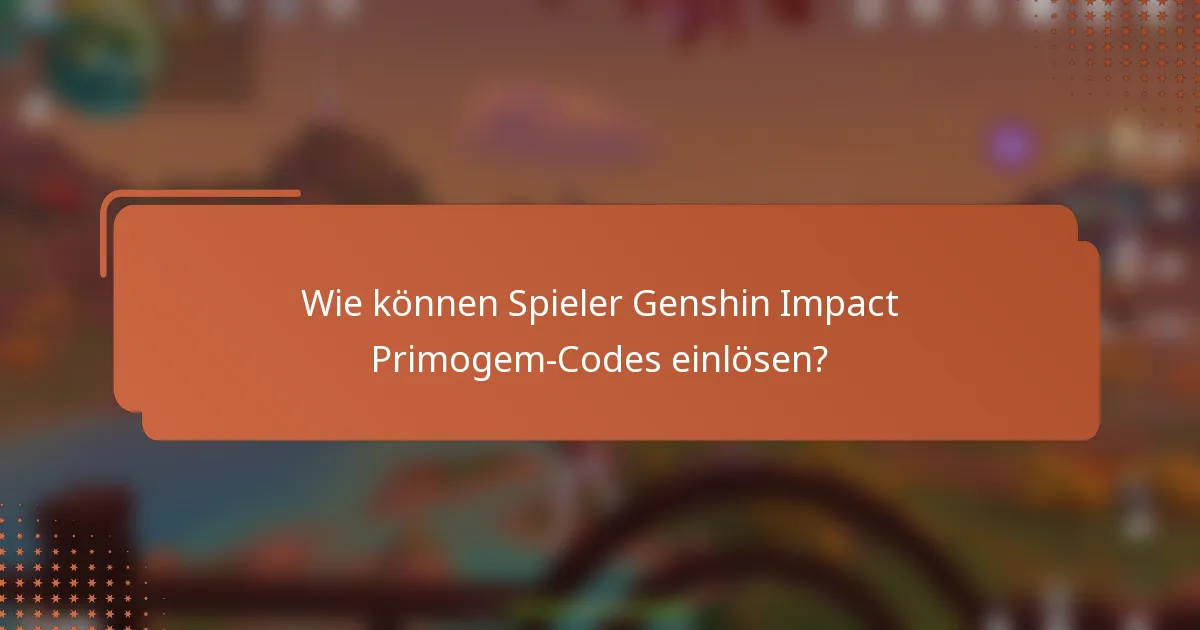 Wie können Spieler Genshin Impact Primogem-Codes einlösen?