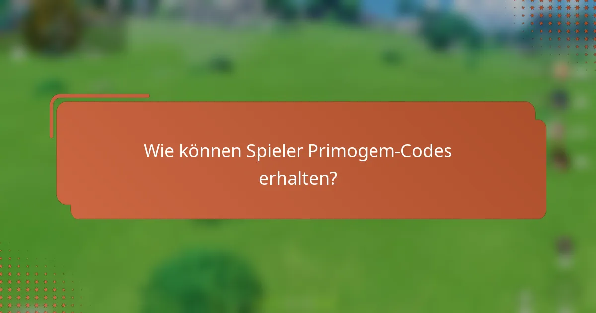 Wie können Spieler Primogem-Codes erhalten?