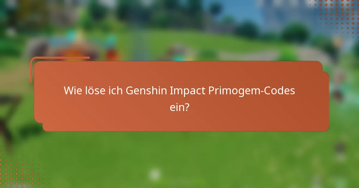 Wie löse ich Genshin Impact Primogem-Codes ein?