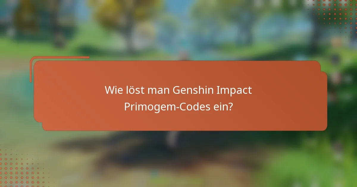 Wie löst man Genshin Impact Primogem-Codes ein?