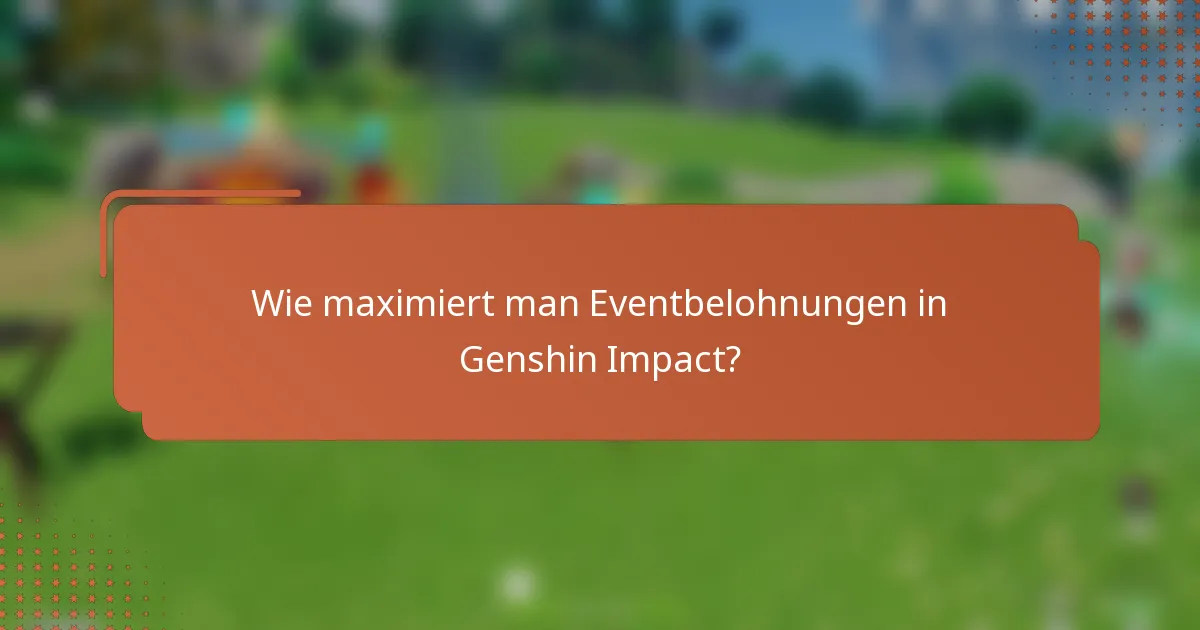 Wie maximiert man Eventbelohnungen in Genshin Impact?