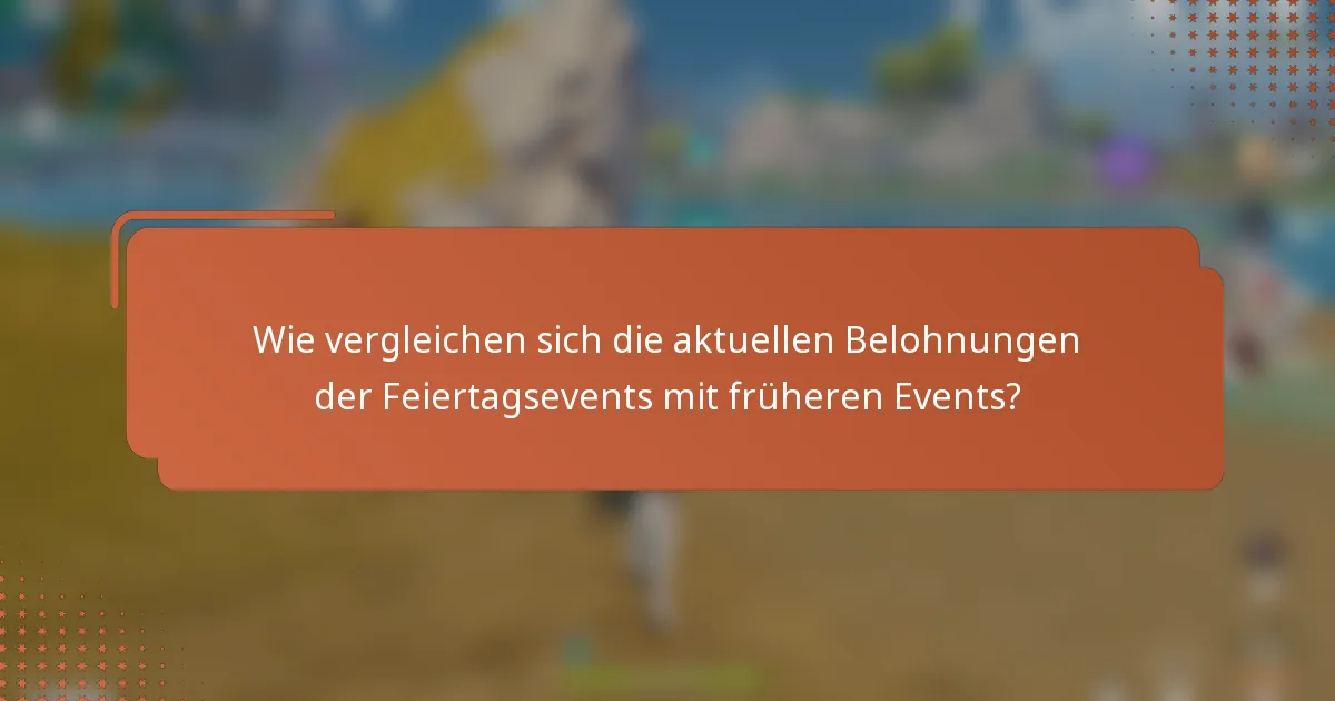 Wie vergleichen sich die aktuellen Belohnungen der Feiertagsevents mit früheren Events?