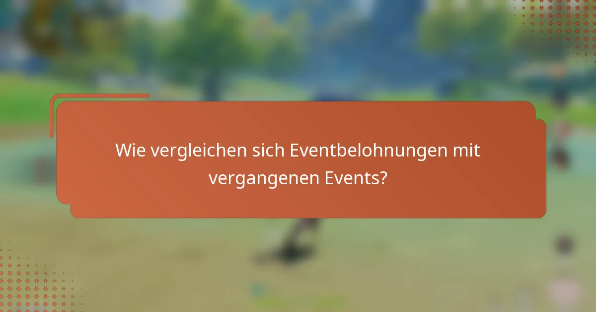 Wie vergleichen sich Eventbelohnungen mit vergangenen Events?