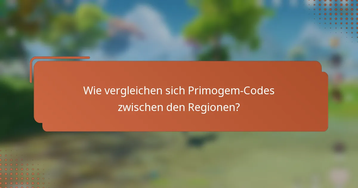 Wie vergleichen sich Primogem-Codes zwischen den Regionen?