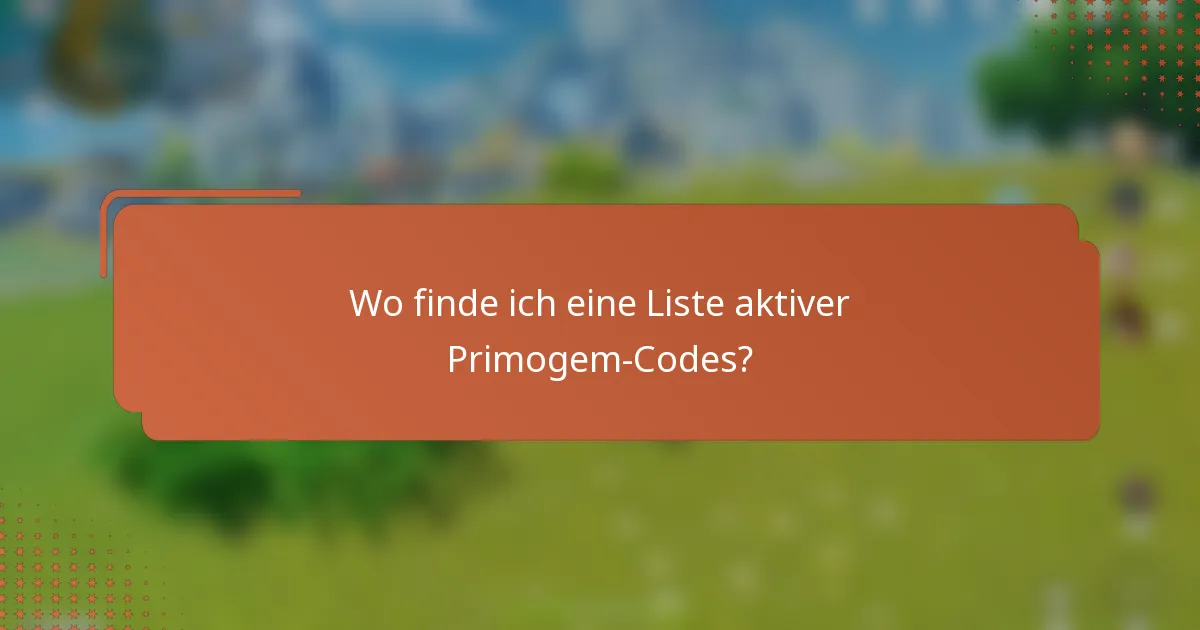 Wo finde ich eine Liste aktiver Primogem-Codes?